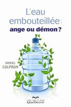 Couverture du livre « L'eau embouteillee : ange ou demon? » de Colpron Daniel aux éditions Les Éditions Québec-livres