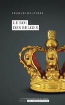 Couverture du livre « Le roi des Belges » de Francis Delperee aux éditions Academie Royale De Belgique