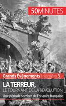 Couverture du livre « La Terreur, le tournant de la Révolution : une période sombre de l'histoire française » de Melanie Mettra aux éditions 50minutes.fr