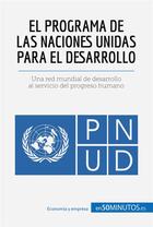 Couverture du livre « El programa de las Naciones Unidas para el Desarrollo : una red mundial de desarrollo al servicio del progreso humano » de  aux éditions 50minutos.es