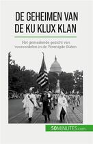 Couverture du livre « De geheimen van de ku klux klan - het gemaskerde gezicht van vooroordelen in de verenigde staten » de Raphael Coune aux éditions 50minutes.com