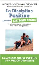 Couverture du livre « La discipline positive pour les parents solos ; coopération, respect et joie au sein de la famille monoparentale » de Jane Nelsen aux éditions Toucan