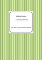 Couverture du livre « Le médecin volant : une farce en seize scènes de Molière » de Moliere aux éditions Books On Demand