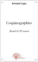 Couverture du livre « Coquinographies ; recueil de 99 sonnets » de Armand Jupo aux éditions Edilivre