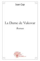 Couverture du livre « La dame de Vukovar » de Ivan Cop aux éditions Edilivre