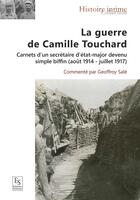 Couverture du livre « La guerre de Camille Touchard : Carnerts d'un secrétaire d'état-major devenu simple biffin (août 1914 - juillet 1917) » de  aux éditions Editions Sutton