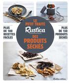 Couverture du livre « Le petit traité Rustica des produits séchés ; plus de 100 recettes faciles ; plus de 100 photos gestes » de Caroline Guezille aux éditions Rustica