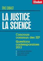 Couverture du livre « La justice La science - Concours commun des IEP - Questions contemporaines 2013 » de Eric Cobast aux éditions Epagine