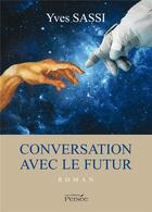Couverture du livre « Conversation avec le futur » de Yves Sassi aux éditions Persee