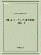 Couverture du livre « Récits fantastiques t.1 » de Alexandre Dumas aux éditions Bibebook