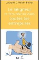 Couverture du livre « Le seigneur te fera réussir dans toutes tes entreprises » de Laurent Challan Belval aux éditions Des Beatitudes