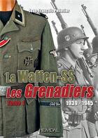 Couverture du livre « Les waffen-ss les grenadiers tome 1 » de Pelletier J-F. aux éditions Heimdal