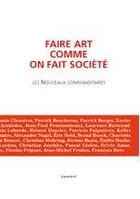 Couverture du livre « Faire art comme on fait société ; les nouveaux commanditaires » de  aux éditions Les Presses Du Reel