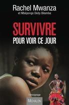Couverture du livre « Survivre pour voir ce jour » de Rachel Mwanza et Bilamba Mbepongo Dedy aux éditions Michalon