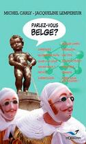 Couverture du livre « Parlez-vous belge ? (édition 2010) » de Michel Carly et Jacqueline Lempereur aux éditions D'orbestier