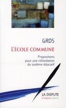 Couverture du livre « L'école commune ; propositions pour une refondation du système éducatif » de  aux éditions Dispute