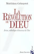 Couverture du livre « Revolution de dieu » de Matthieu Grimpret aux éditions Anne Carriere