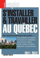 Couverture du livre « S'installer et travailler au Québec (édition 2011/2012) » de Laurence Nadeau aux éditions L'express - Roularta