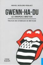 Couverture du livre « Gwenn-ha-du ; le drapeau Breton ; la trilogie des symboles de Bretagne » de Mikael Bodlore-Penlaez aux éditions Coop Breizh