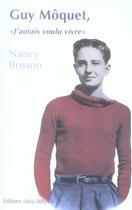 Couverture du livre « Guy Moquet, j'aurais voulu vivre » de Nancy Bosson aux éditions Libra Diffusio