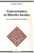 Couverture du livre « Gouvernance et libertés locales ; pour une renaissance de l'Afrique » de Soungalo Ouattara aux éditions Karthala