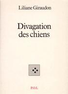 Couverture du livre « Divagation des chiens » de Liliane Giraudon aux éditions P.o.l