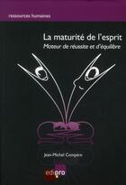 Couverture du livre « La maturité de l'esprit ; moteur de réussite et d'équilibre » de Jean-Michel Compere aux éditions Cci De Liege Edipro