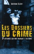 Couverture du livre « Les dossiers du crime ; 7 affaires qui ont marqué l'histoire » de Clery-A aux éditions Ixelles