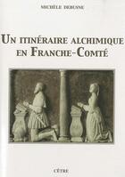 Couverture du livre « Un itinéraire alchimique en Franche-Comté » de Michele Debusne aux éditions Cetre