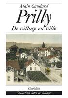 Couverture du livre « Prilly: De Villageen Ville » de Alain Gaudard aux éditions Cabedita