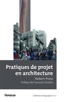 Couverture du livre « Pratiques de projet en architecture » de Robert Prost aux éditions Infolio