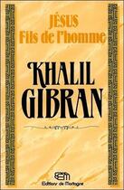 Couverture du livre « Jesus - fils de l'homme » de Khalil Gibran aux éditions De Mortagne
