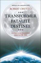 Couverture du livre « Transformer le sort en destinée ; un nouveau dialogue avec votre âme » de Robert Ohotto aux éditions Ada