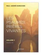 Couverture du livre « Les psaumes, prières vivantes Tome 1 ; psaumes 1-50 » de Paul-Andre Durocher aux éditions Novalis
