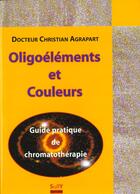 Couverture du livre « Ologoelements et couleurs » de Christian Agrapart aux éditions Sully