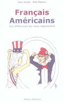 Couverture du livre « Francais Americains ; Ces Differences Qui Nous Rapprochent » de Gilles Asselin et Ruth Mastron aux éditions Alban