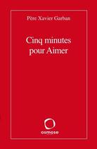 Couverture du livre « Cinq minutes pour aimer » de Xavier Garban aux éditions Osmose