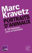 Couverture du livre « Portraits d'animaux ; 50 histoires pour un bestiaire » de Marc Kravetz aux éditions Editions Du Sonneur