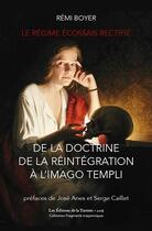 Couverture du livre « Le régime écossais rectifié ; de la doctrine de la réintégration à l'imago templi » de Remi Boyer aux éditions La Tarente