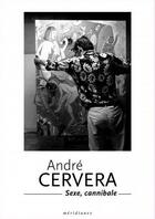 Couverture du livre « André Cervera ; sexe, cannibale » de  aux éditions Meridianes