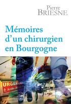 Couverture du livre « Mémoires d'un chirurgien en Bourgogne » de Pierre Briesne aux éditions L'escargot Savant