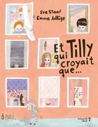 Couverture du livre « Et Tilly qui croyait que... » de Emma Adbage et Eva Staaf aux éditions Versant Sud