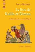 Couverture du livre « Le livre de Kalila et Dimna » de Ibn Al-Muqaffa aux éditions Orients