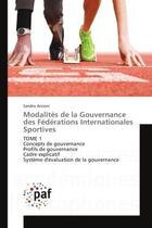 Couverture du livre « Modalites de la Gouvernance des Federations Internationales Sportives : TOMe 1 Concepts de gouvernance Profils de gouvernance Cadre explicatif systeme d'evaluation » de Sandro Arcioni aux éditions Editions Universitaires Europeennes