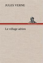 Couverture du livre « Le village aerien » de Jules Verne aux éditions Tredition