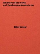 Couverture du livre « A history of the world as it has become known to me » de Ellen Cantor aux éditions Sternberg Press