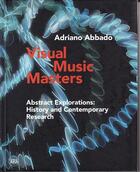 Couverture du livre « Visual music masters ; abstract exploitations: history and contemporary research » de Adriano Abbado aux éditions Skira