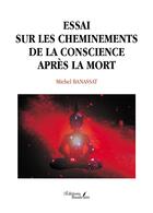 Couverture du livre « Essai sur les cheminements de la conscience après la mort » de Michel Banassat aux éditions Baudelaire