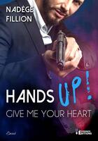 Couverture du livre « Hands up ! Give me your heart » de Fillion Nadege aux éditions Evidence Editions