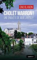 Couverture du livre « Cholet Marron ! une enquête de Julie Lantilly » de Gino Blandin aux éditions Geste
